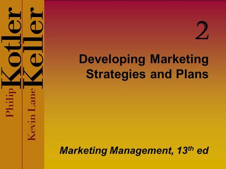 Developing Marketing Strategies and Plans Marketing Management, 13 th ed 2.