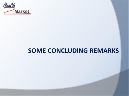 Market Health SOME CONCLUDING REMARKS. This project has received funding from the European Union’s Seventh Framework Programme for research, technological.