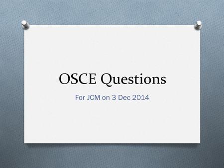 OSCE Questions For JCM on 3 Dec 2014. Case 1 O F/8 Good past health O She has fever with some URI symptoms for past few days. She starts to complain right.