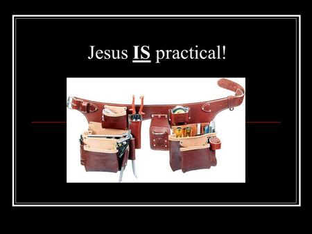 Jesus IS practical!. What subjects have we covered this past year?