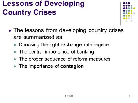 Econ 3551 Lessons of Developing Country Crises The lessons from developing country crises are summarized as: Choosing the right exchange rate regime The.