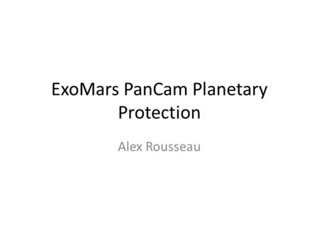 ExoMars PanCam Planetary Protection Alex Rousseau.