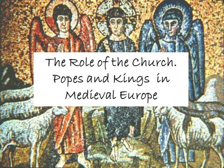 The Role of the Church. Popes and Kings in Medieval Europe