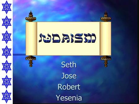 SethJoseRobertYesenia. Jose needs to fill in his part Jose needs to fill in his part Origins of Judaism.