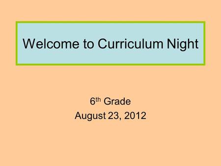 Welcome to Curriculum Night 6 th Grade August 23, 2012.