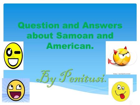 Question and Answers about Samoan and American. By Penitusi.