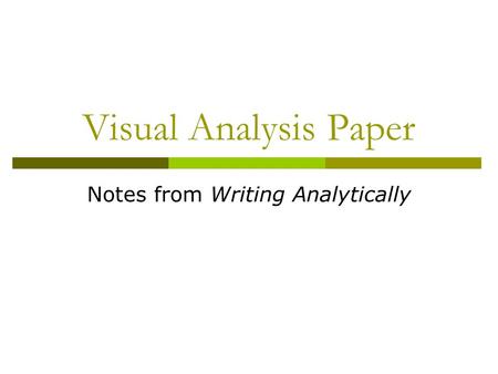 Visual Analysis Paper Notes from Writing Analytically.