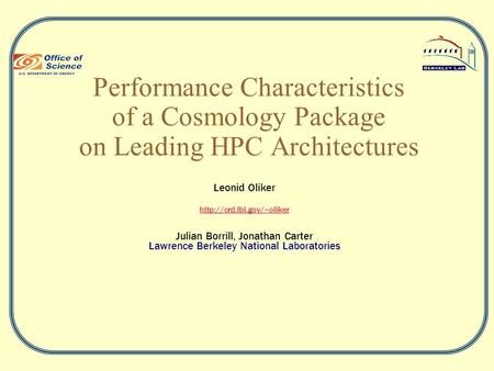 Performance Characteristics of a Cosmology Package on Leading HPC Architectures Leonid Oliker  Julian Borrill, Jonathan Carter.