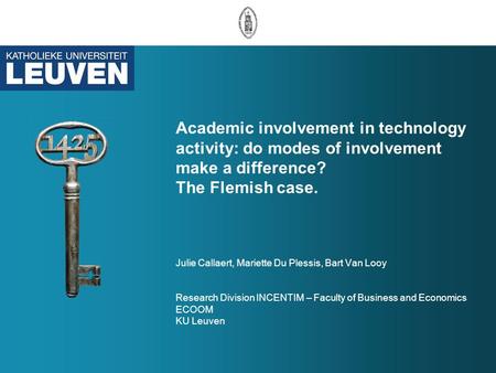 Academic involvement in technology activity: do modes of involvement make a difference? The Flemish case. Julie Callaert, Mariette Du Plessis, Bart Van.