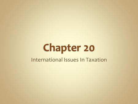 International Issues In Taxation  Residence  Taxation of non-residents on Canadian source income  Double taxation issues  Emigration and immigration.