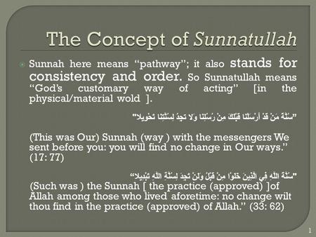  Sunnah here means “pathway”; it also stands for consistency and order. So Sunnatullah means “God’s customary way of acting” [in the physical/material.