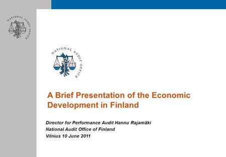 A Brief Presentation of the Economic Development in Finland Director for Performance Audit Hannu Rajamäki National Audit Office of Finland Vilnius 10 June.