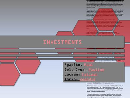 INVESTMENTS Agapito, Paul Dela Cruz, Pauline Lucman, Fatimah Torio, Jeandie Agapito, Paul Dela Cruz, Pauline Lucman, Fatimah Torio, Jeandie.