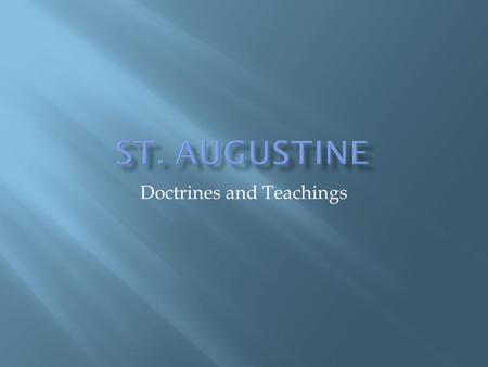 Doctrines and Teachings.  The late 4 th and early 5 th centuries were a rough time  Barbarian tribes had been invading various parts of the empire for.