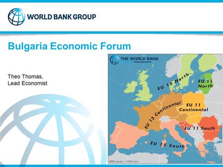 Strictly Confidential © 2014 Bulgaria Economic Forum Theo Thomas, Lead Economist.