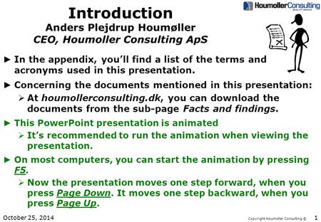 Copyright Houmoller Consulting © Introduction Anders Plejdrup Houmøller CEO, Houmoller Consulting ApS ► In the appendix, you’ll find a list of the terms.