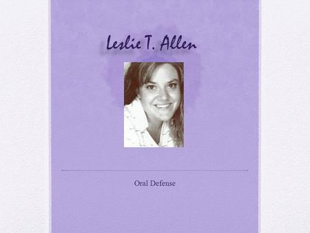 Leslie T. Allen Oral Defense. Introduction Family Andy and I have been married for 3 years! Our son, Ethan, is 15 months old and the joy of our lives!