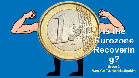 1. GDP Growth of Eurozone Double-dip recession 2015Q1Q2Q3Q4 Year average Growth rate of GDP 0.4% 0.5% 1.4% 2.