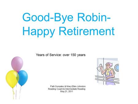 Good-Bye Robin- Happy Retirement Years of Service: over 150 years