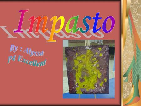 Impasto is a special kind of art that is not smooth. Instead, it is supposed to have a texture that is made by paint brushes and palette knives.