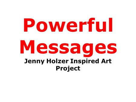 Powerful Messages Jenny Holzer Inspired Art Project.