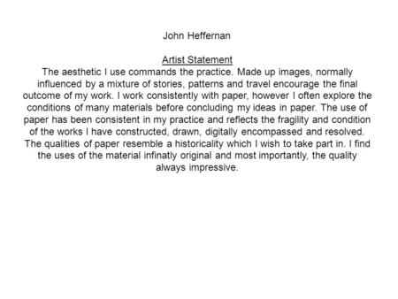 John Heffernan Artist Statement The aesthetic I use commands the practice. Made up images, normally influenced by a mixture of stories, patterns and travel.