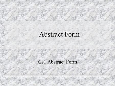 Abstract Form Cs1 Abstract Form. One Option for Abstract Ideas n From the following Artists you can imitate their subject matter and style. n You could.