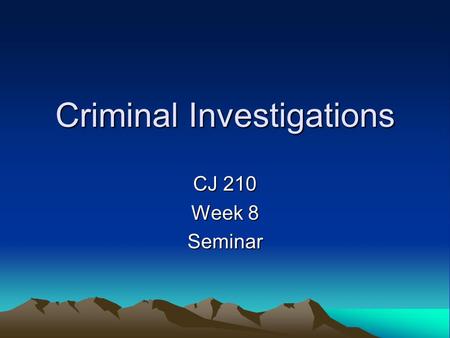 Criminal Investigations CJ 210 Week 8 Seminar. Sex Crimes: Investigative Techniques Interview with victim. – Get a description of the offender or offenders.