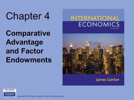 Copyright © 2011 Pearson Addison-Wesley. All rights reserved. Chapter 4 Comparative Advantage and Factor Endowments.