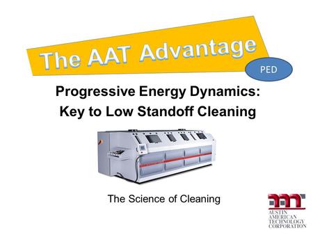 Progressive Energy Dynamics: Key to Low Standoff Cleaning The Science of Cleaning PED.