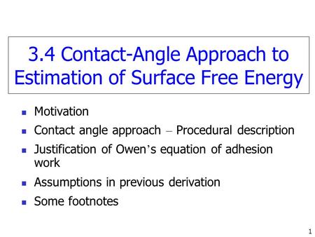 1 3.4 Contact-Angle Approach to Estimation of Surface Free Energy Motivation Contact angle approach – Procedural description Justification of Owen ’ s.