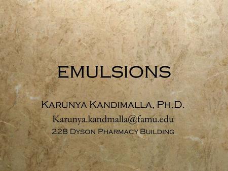 EMULSIONS Karunya Kandimalla, Ph.D.