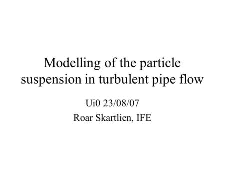 Modelling of the particle suspension in turbulent pipe flow