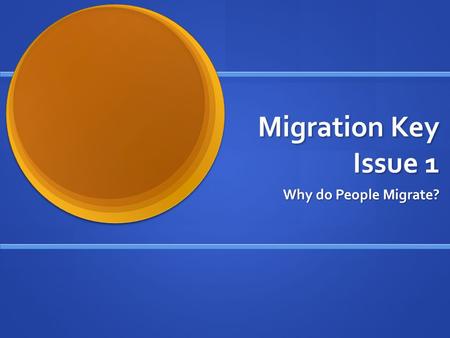 Migration Key Issue 1 Why do People Migrate?.