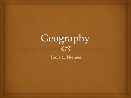 Tools & Themes.   Day 1, 8/12  Where are you right now?  Describe your location in at least 3 different ways. Bellwork.