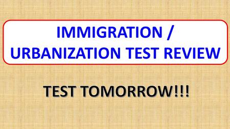 IMMIGRATION / URBANIZATION TEST REVIEW