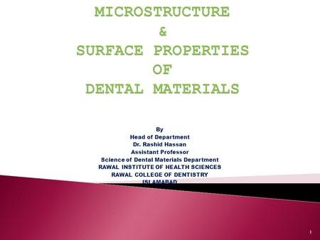 By Head of Department Dr. Rashid Hassan Assistant Professor Science of Dental Materials Department RAWAL INSTITUTE OF HEALTH SCIENCES RAWAL COLLEGE OF.