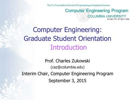 COLUMBIA UNIVERSITY Computer Engineering Program The Fu Foundation School of Engineering and Applied Science IN THE CITY OF NEW YORK Computer Engineering: