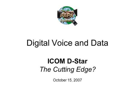 Digital Voice and Data ICOM D-Star The Cutting Edge? October 15, 2007.