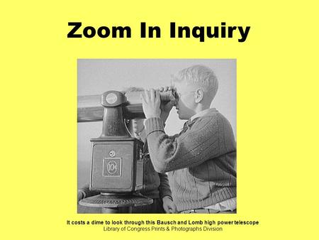 It costs a dime to look through this Bausch and Lomb high power telescope Library of Congress Prints & Photographs Division Zoom In Inquiry.