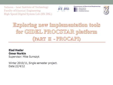 Elad Hadar Omer Norkin Supervisor: Mike Sumszyk Winter 2010/11, Single semester project. Date:22/4/12 Technion – Israel Institute of Technology Faculty.