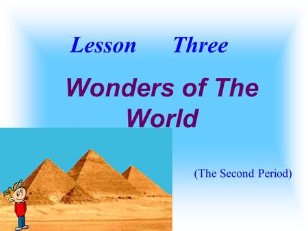 Wonders of The World Lesson Three (The Second Period)