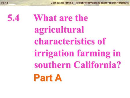 © Oxford University Press 2009 Part 5 Combating famine―Is technology a panacea for food shortages? 5.4What are the agricultural agricultural characteristics.