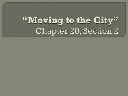  Immigrants played a big part in the growth of cities.  In 1890, immigrants and their children made up 80% or more of the population in cities.  Why.