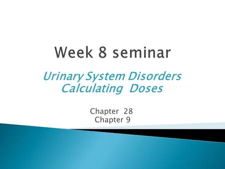 Urinary System Disorders Calculating Doses Chapter 28 Chapter 9.