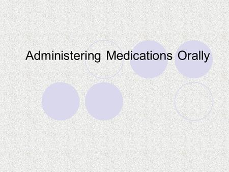 Administering Medications Orally. Introduction Commonly used method due the relative safety, cost efficiency and convenience. Cannot be used where the.