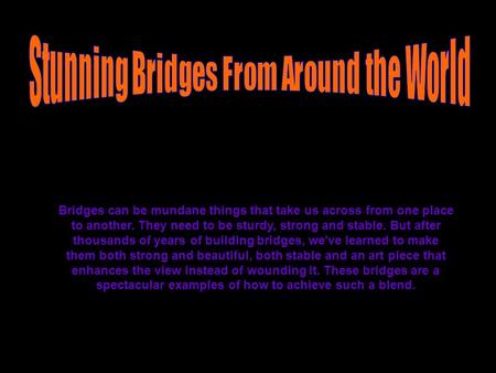 Bridges can be mundane things that take us across from one place to another. They need to be sturdy, strong and stable. But after thousands of years of.