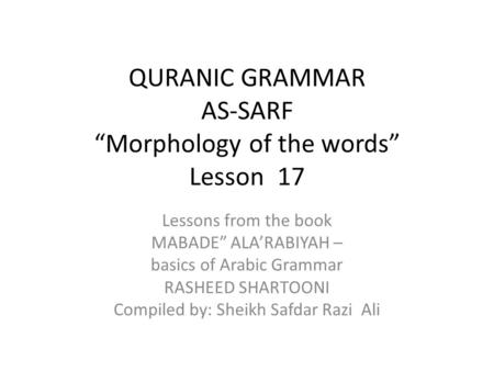 QURANIC GRAMMAR AS-SARF “Morphology of the words” Lesson 17