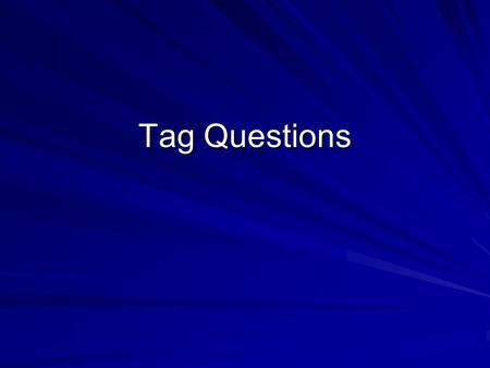 Tag Questions. What is a tag question? A tag question is a sentence with a question phrase connected at the end. Example: It’s windy today, isn’t it?