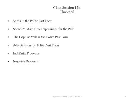 Verbs in the Polite Past Form Some Relative Time Expressions for the Past The Copular Verb in the Polite Past Form Adjectives in the Polite Past Form Indefinite.